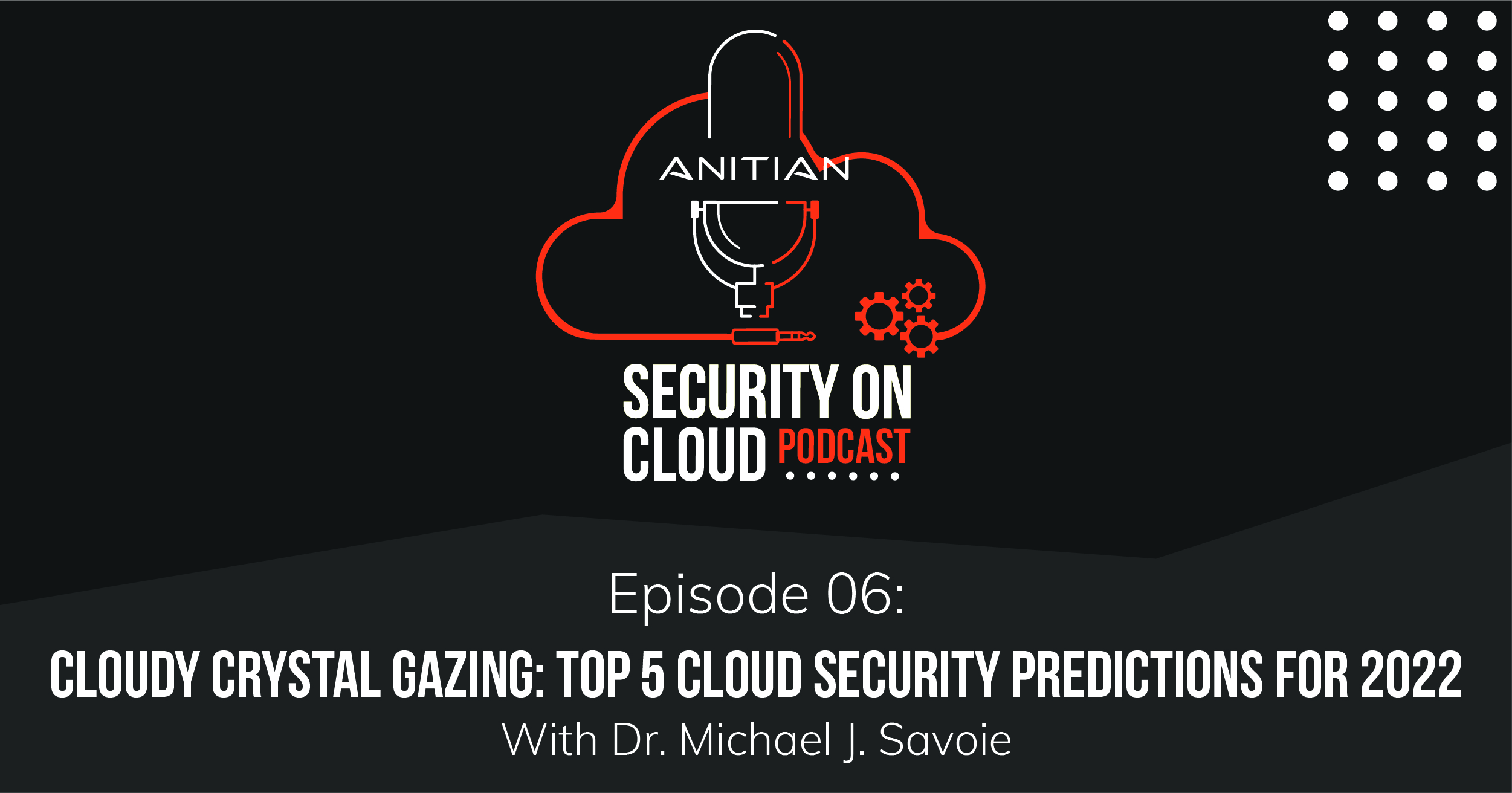 Cloudy Crystal Gazing: Top 5 Cloud Security Predictions for 2022